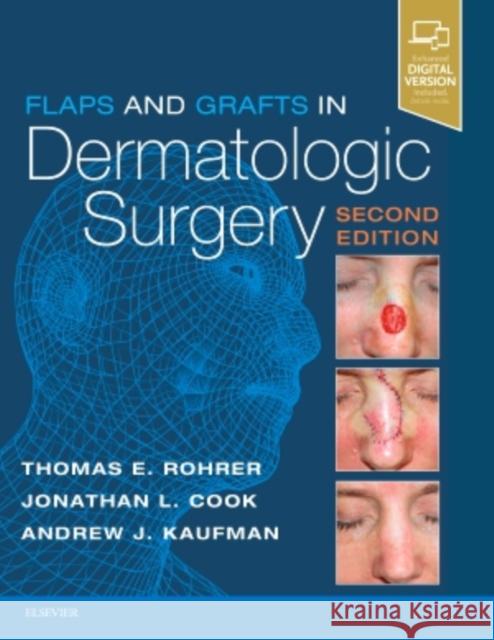 Flaps and Grafts in Dermatologic Surgery Thomas E. Rohrer Jonathan L. Cook Andrew Kaufman 9780323476621 Elsevier - książka