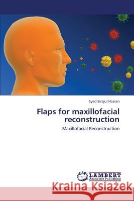 Flaps for Maxillofacial Reconstruction Hassan Syed Sirajul 9783659424762 LAP Lambert Academic Publishing - książka