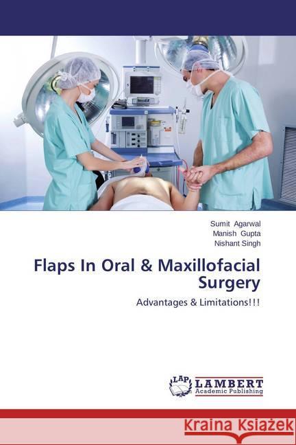 Flaps In Oral & Maxillofacial Surgery : Advantages & Limitations!!! Agarwal, Sumit; Gupta, Manish; Singh, Nishant 9783659592997 LAP Lambert Academic Publishing - książka