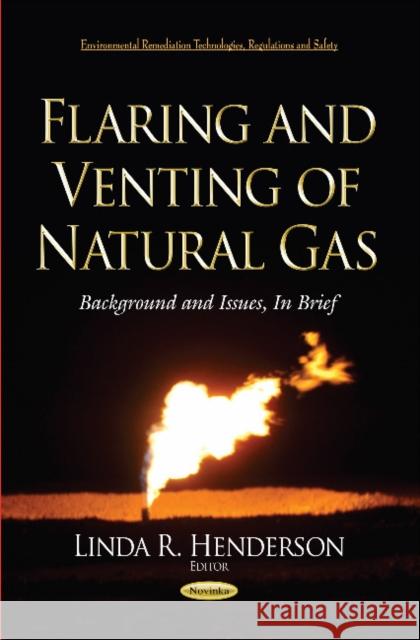 Flaring & Venting of Natural Gas: Background & Issues, in Brief Linda R Henderson 9781634638388 Nova Science Publishers Inc - książka