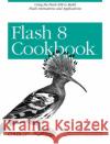 Flash 8 Cookbook: Using the Flash Ide to Build Flash Animations and Applications Lott, Joey 9780596102401 O'Reilly Media