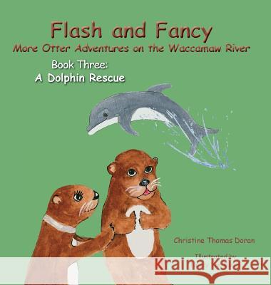 Flash and Fancy More Otter Adventures on the Waccamaw River Book Three: A Dolphin Rescue Christine Thomas Doran Nancy Van Buren  9781941069851 Flash and Fancy Books - książka