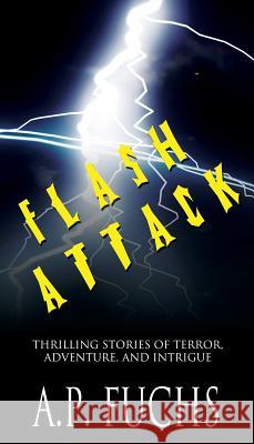 Flash Attack: Thrilling Stories of Terror, Adventure, and Intrigue A. P. Fuchs 9781927339688 Coscom Entertainment - książka
