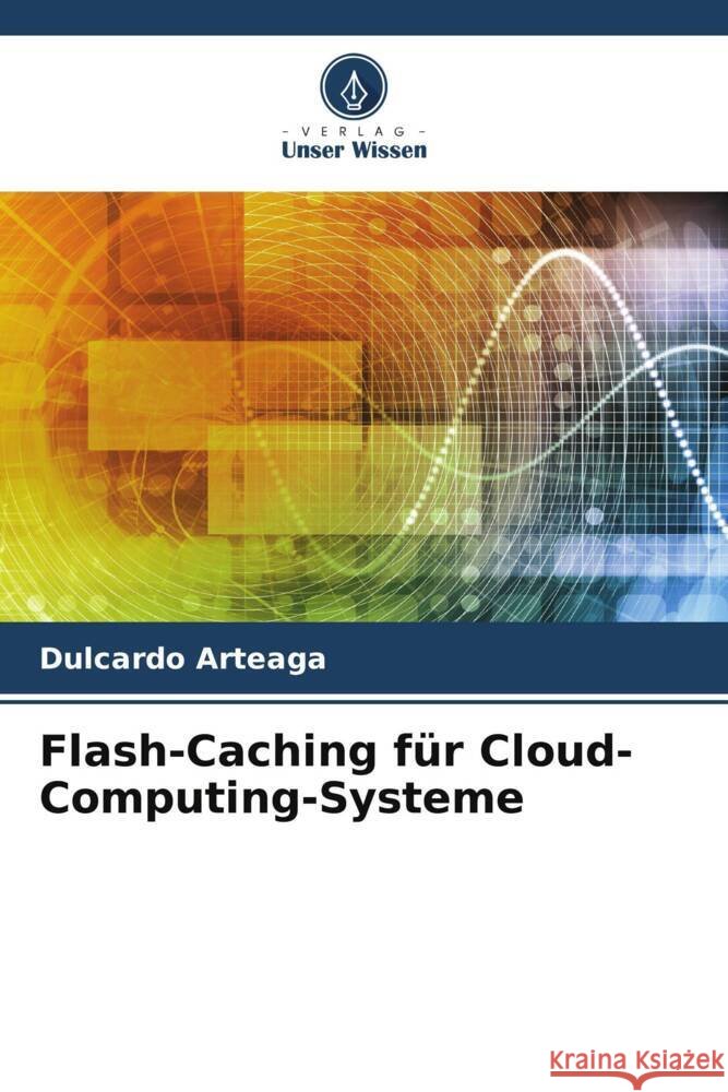 Flash-Caching für Cloud-Computing-Systeme Arteaga, Dulcardo 9786205183229 Verlag Unser Wissen - książka