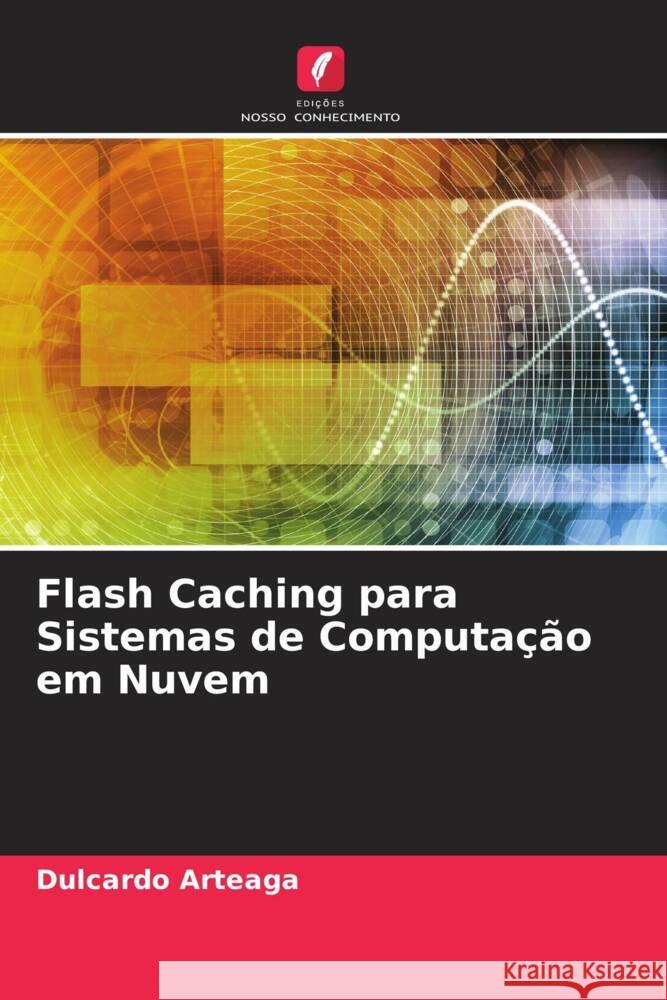 Flash Caching para Sistemas de Computação em Nuvem Arteaga, Dulcardo 9786205183267 Edições Nosso Conhecimento - książka
