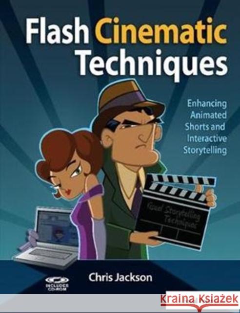 Flash Cinematic Techniques: Enhancing Animated Shorts and Interactive Storytelling Chris Jackson 9781138426382 Taylor and Francis - książka