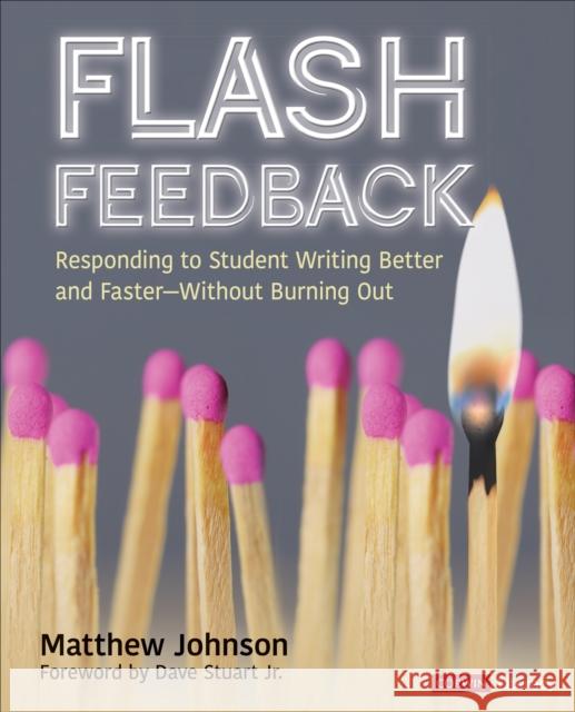 Flash Feedback [Grades 6-12]: Responding to Student Writing Better and Faster – Without Burning Out Matthew Johnson 9781544360492 SAGE Publications Inc - książka