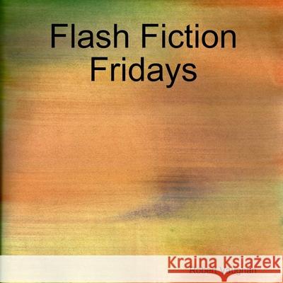 Flash Fiction Fridays Robert Vaughan 9781105460937 Lulu.com - książka