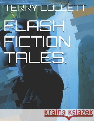 Flash Fiction Tales. Terry Collett 9781520995175 Independently Published - książka