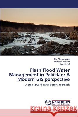 Flash Flood Water Management in Pakistan: A Modern GIS perspective Munir Bilal Ahmad 9783659743252 LAP Lambert Academic Publishing - książka