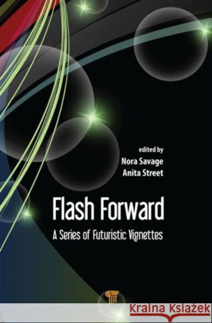 Flash Forward: A Series of Futuristic Vignettes Nora Savage Anita Street  9789814669443 Pan Stanford Publishing Pte Ltd - książka
