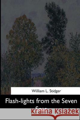 Flash-lights from the Seven Seas Stidger, William L. 9781544621234 Createspace Independent Publishing Platform - książka