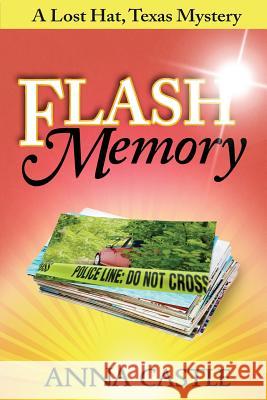 Flash Memory: A Lost Hat, Texas, Mystery Anna Castle 9780986413063 Anna Castle - książka