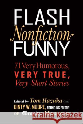 Flash Nonfiction Funny: 71 Very Humorous, Very True, Very Short Stories Tom Hazuka Dinty W. Moore Doyle Brian 9780997543742 Woodhall Press Llp - książka