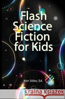 Flash Science Fiction for Kids: An Anthology Justin Lowmaster Ken Stiles 9781478275664 Createspace - książka