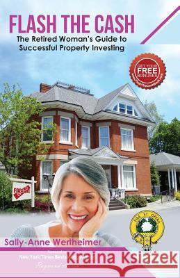 Flash The Cash: The Retired Woman's Guide to Successful Property Investing Wertheimer, Sally-Anne 9781516947539 Createspace - książka