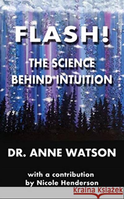 Flash!: The Science Behind Intuition Anne Watson Nicole Myers Henderson 9781772561746 Post Hypnotic Press - książka