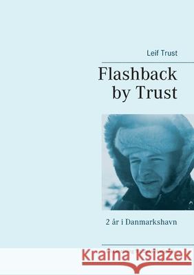 Flashback by Trust: 2 år i Danmarkshavn Trust, Leif 9788743013266 Books on Demand - książka