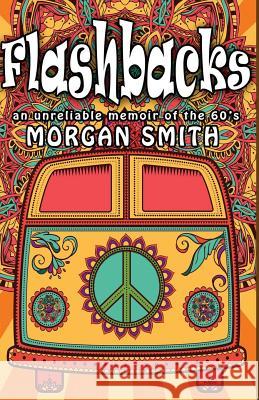 Flashbacks: (an unreliable memoir of the '60s) Smith, Morgan 9781530080991 Createspace Independent Publishing Platform - książka