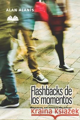Flashbacks de los Momentos: Poemas en prosa de amor y temas diversos Alan 9781521301937 Independently Published - książka