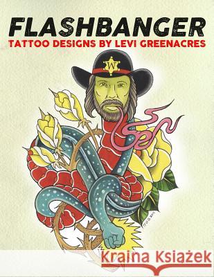 Flashbanger: Tattoo Designs by Levi Greenacres Levi Greenacres 9781979472005 Createspace Independent Publishing Platform - książka