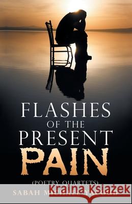 Flashes of the Present Pain: (Poetry Quartets in English & Arabic) Sabah Michael Yacoub 9781973673569 WestBow Press - książka