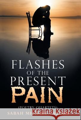 Flashes of the Present Pain: (Poetry Quartets in English & Arabic) Sabah Michael Yacoub 9781973673583 WestBow Press - książka