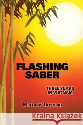 Flashing Saber: Three Years in Vietnam Matthew Brennan 9781503102941 Createspace - książka