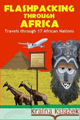 Flashpacking Through Africa: Travels Through 17 African Nations Jason Smart 9781490909677 Createspace - książka