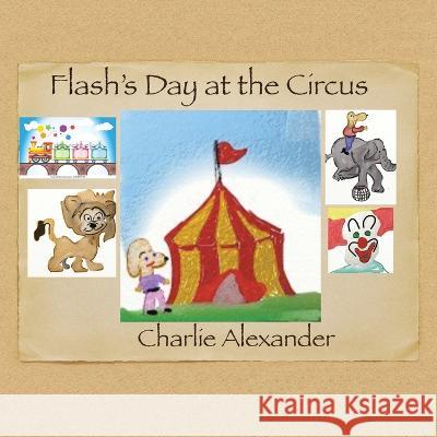 Flash's Day at the Circus Charlie Alexander   9781669876922 Xlibris Us - książka