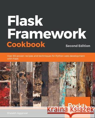 Flask Framework Cookbook, Second Edition Shalabh Aggarwal 9781789951295 Packt Publishing - książka