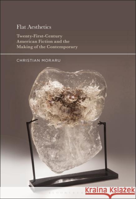 Flat Aesthetics: Twenty-First-Century American Fiction and the Making of the Contemporary Professor Christian Moraru (University of North Carolina, Greensboro, USA) 9781501355271 Bloomsbury Publishing Plc - książka