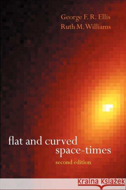 Flat and Curved Space-Times George Ellis Ruth M. Williams 9780198506560 OXFORD UNIVERSITY PRESS - książka