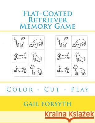 Flat-Coated Retriever Memory Game: Color - Cut - Play Gail Forsyth 9781519128874 Createspace Independent Publishing Platform - książka