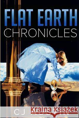 Flat Earth Chronicles: The Earth Stands Cj Austin 9781387975372 Lulu.com - książka