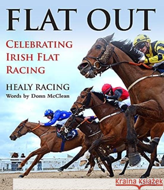 Flat Out: Celebrating Irish Flat Racing Healy Racing                             Donn McClean 9781788492782 O'Brien Press Ltd - książka