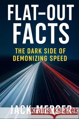 Flat-Out Facts: The Dark Side of Demonizing Speed Jack Mercer 9781923545885 Independently Published - książka