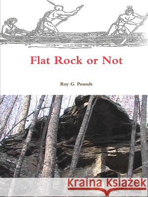 Flat Rock or Not Roy Pounds 9781105594861 Lulu.com - książka