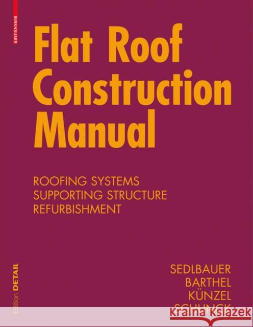 Flat Roof Construction Manual : Materials, Design, Applications Klaus Sedlbauer Rainer Barthel Hartwig Kunzel 9783034606585 Birkhauser - książka