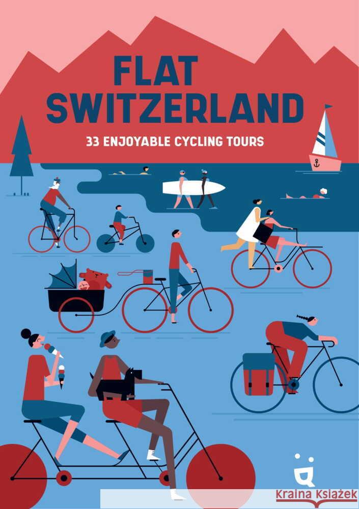 Flat Switzerland: 33 Enjoyable Cycling Tours Gygax, Katrin 9783907293676 Helvetiq - książka