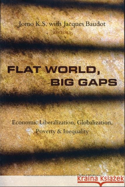 Flat World, Big Gaps: Economic Liberalization, Globalization, Poverty and Inequality Ks, Jomo 9781842778340 Zed Books - książka