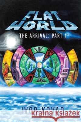 Flat World: The Arrival: Part 1 Ivor Kovac 9781645500094 Matchstick Literary - książka