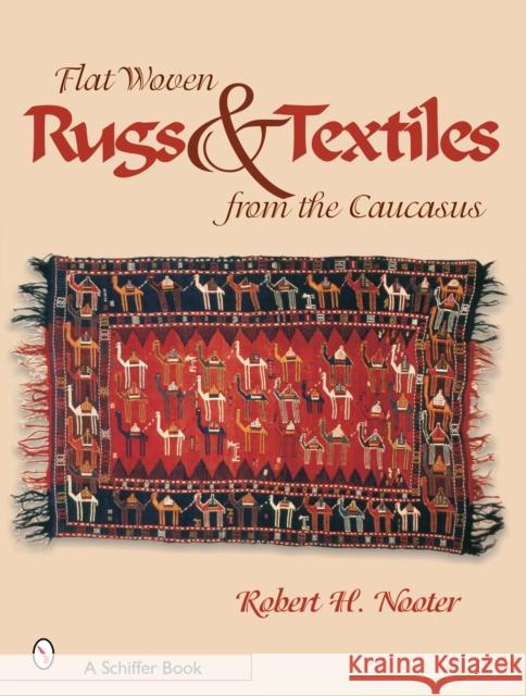 Flat-Woven Rugs & Textiles from the Caucasus Robert H. Nooter 9780764319617 Schiffer Publishing - książka