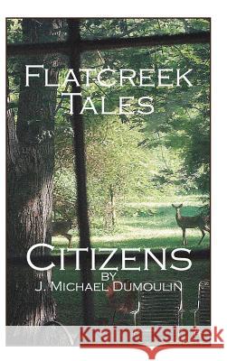 Flatcreek Tales: Citizens J Michael Dumoulin 9781320880763 Blurb - książka