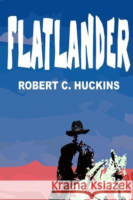 Flatlander MR Robert C. Huckins 9781500217457 Createspace - książka