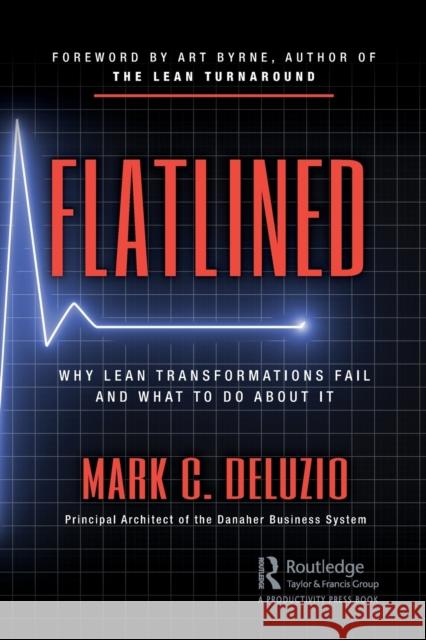 Flatlined: Why Lean Transformations Fail and What to Do about It Mark DeLuzio 9780367247782 Taylor & Francis Ltd - książka