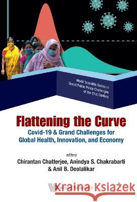 Flattening the Curve: Covid-19 & Grand Challenges for Global Health, Innovation, and Economy Chirantan Chatterjee Anindya S. Chakrabarti Anil B. Deolalikar 9789811262722 World Scientific Publishing Company - książka