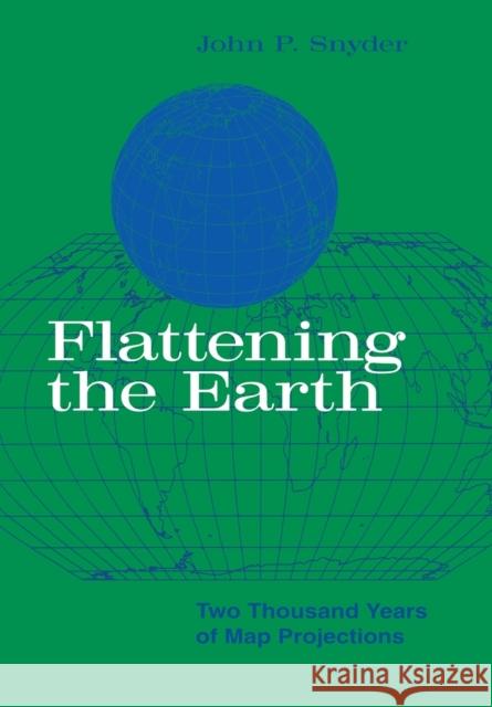Flattening the Earth: Two Thousand Years of Map Projections Snyder, John P. 9780226767475 University of Chicago Press - książka
