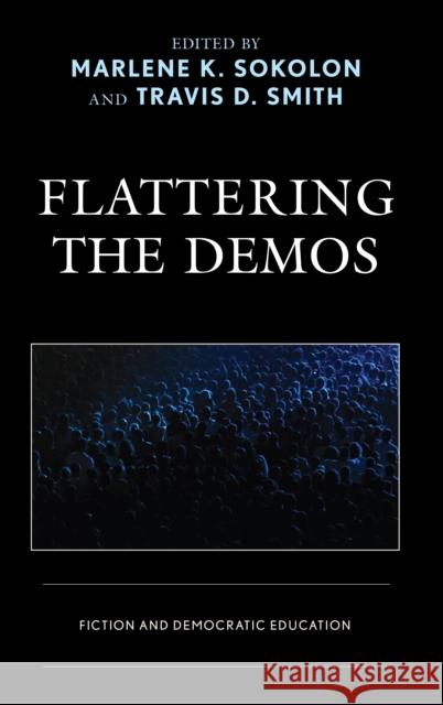 Flattering the Demos: Fiction and Democratic Education Sokolon, Marlene K. 9781498578400 Lexington Books - książka