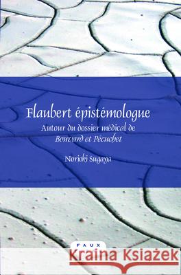 Flaubert epistemologue : Autour du dossier medical de <i>Bouvard et Pecuchet</i> Norioki Sugaya 9789042029859 Rodopi - książka